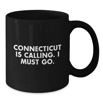 Connecticut Calling Funny Quote Black Coffee Mug Gifts for Birthday Men from Friends - Additional