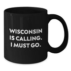Wisconsin Gifts for Men - Black Coffee Mug with Funny Quote 'Wisconsin Is Calling.