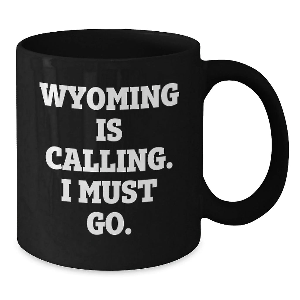 Wyoming Enthusiast Gifts from Friends and Family - Funny Quote Black Coffee Mug, 11oz/15oz, Perfect Wyoming Valentine's Unique Gift