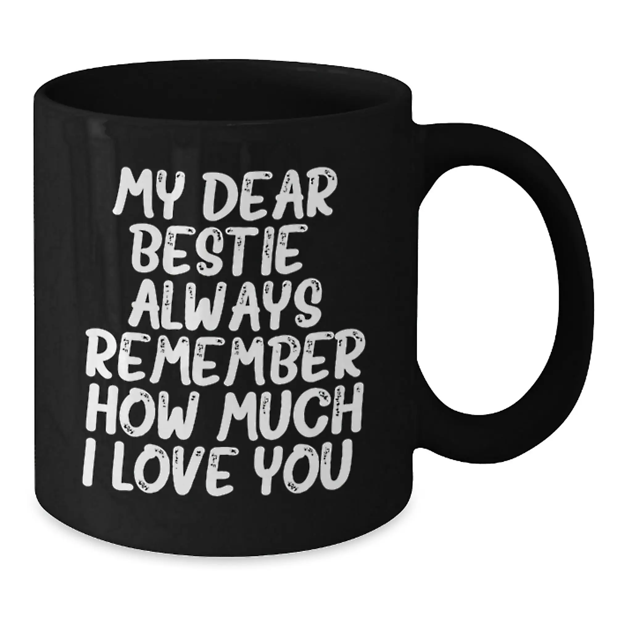 Graduation Unique Gifts, Funny Bestie Black Coffee Mug, My Dear Bestie Always Remember How Much I Love You. - Additional