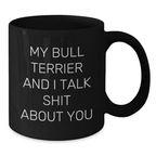 Funny Bull Terrier Dog Gifts from Men, Black Coffee Mugs for Valentine's, My Bull Terrier And I Talk Shit About You Quote - Additional