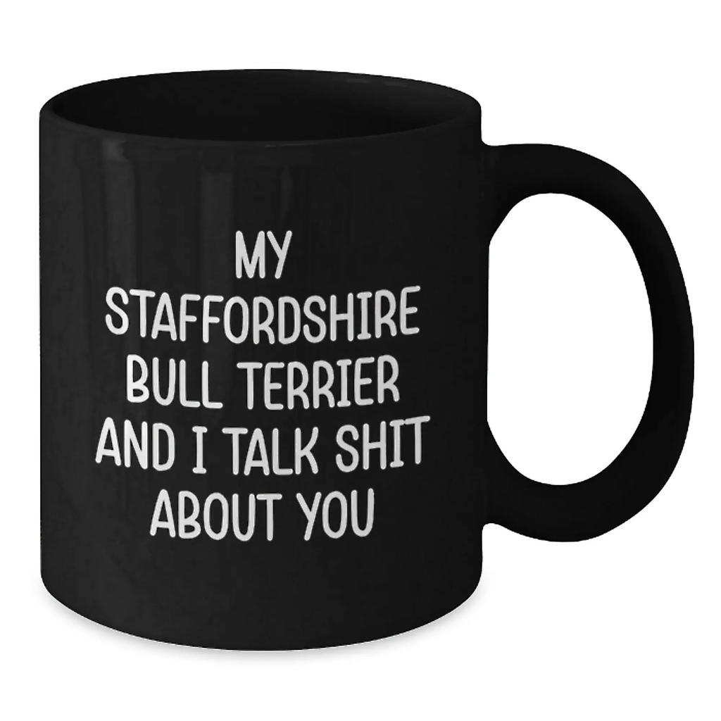 Funny Staffordshire Bull Terrier Dog Gifts from Friends for Graduation, Black Coffee Mug, 'My Staffordshire Bull Terrier And I Talk Shit About You' - Additional