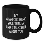 Funny Staffordshire Bull Terrier Dog Gifts from Friends for Graduation, Black Coffee Mug, 'My Staffordshire Bull Terrier And I Talk Shit About You' - Additional