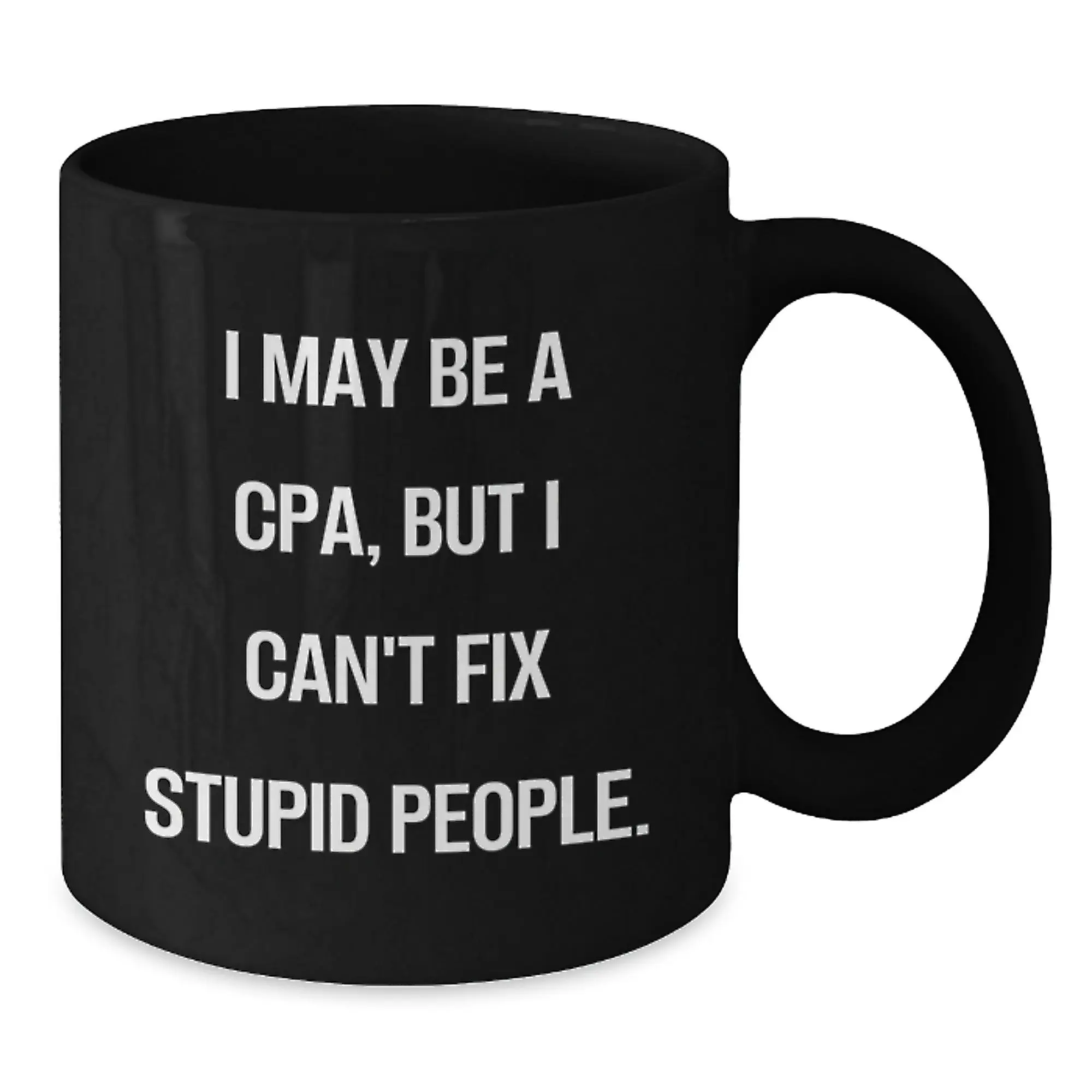 Funny CPA Gifts from Men, Black Ceramic Coffee Mug for CPA Women, I May Be A CPA, But I Can't Fix Stupid People Mother's Day Unique Gifts - Additional