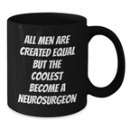 Funny Gifts from Men - 'All Men Are Created Equal But The Coolest Become A Neurosurgeon' Inspirational Black Coffee Mugs for Neurosurgeon, Graduation Unique Gifts for Doctors, Medical School Friends - Additional