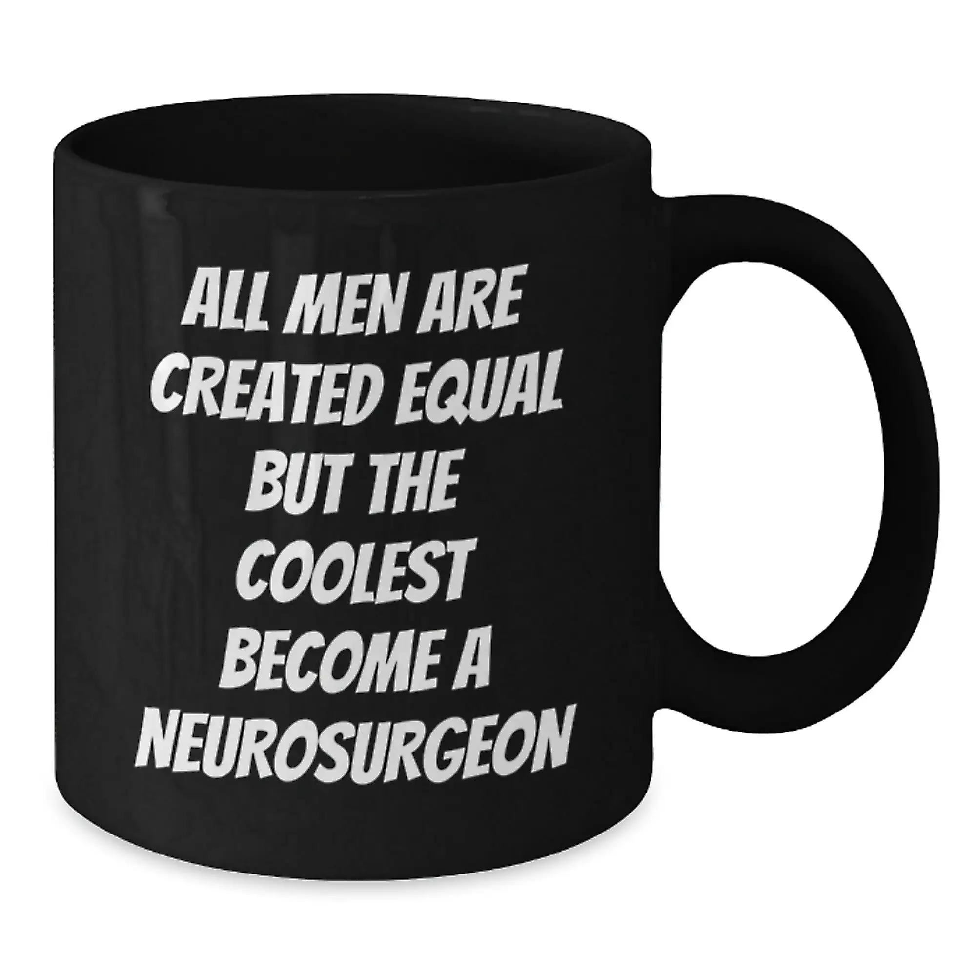 Funny Gifts from Men - 'All Men Are Created Equal But The Coolest Become A Neurosurgeon' Inspirational Black Coffee Mugs for Neurosurgeon, Graduation Unique Gifts for Doctors, Medical School Friends - Additional
