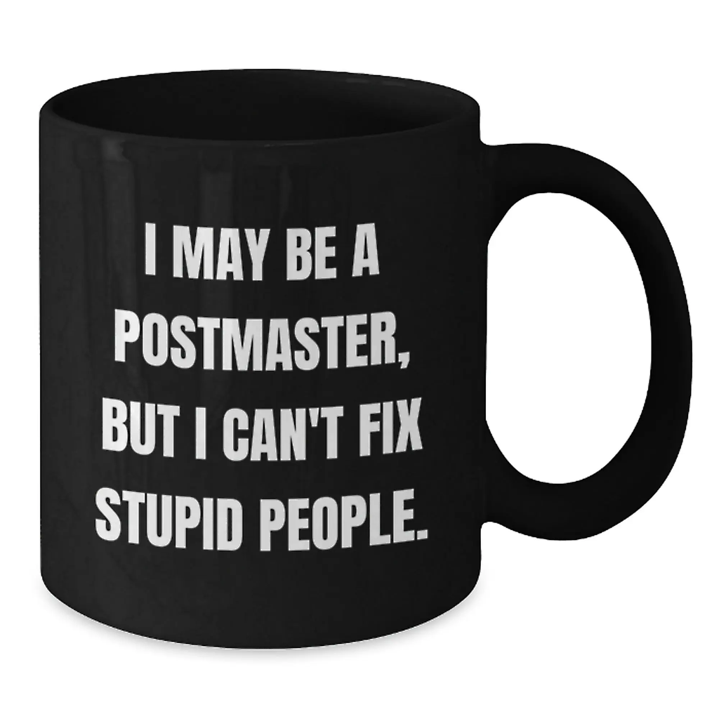 Funny Postmaster Gifts from Men, Unique Black Coffee Mug for Postmaster, I May Be A Postmaster, But I Can't Fix Stupid People, Mother's Day Unique Gifts - Additional