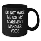 Funny Apartment Manager Gifts from Men - Valentine's Unique Black Coffee Mug - 'Do Not Make Me Use My Apartment Manager Voice'