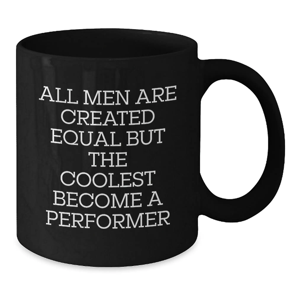 For Him Mug – All Men Are Equal But The Coolest Become A Performer Gift - Additional