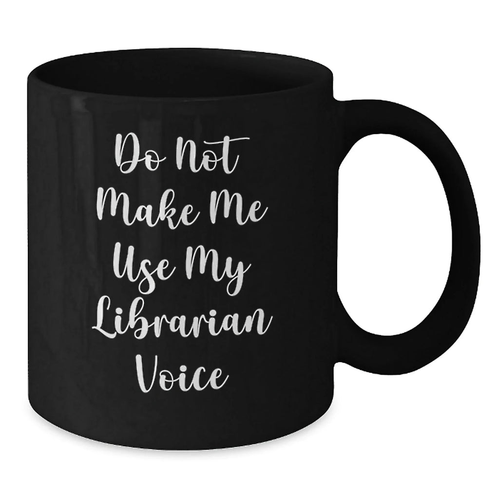 Funny Librarian Gifts from Friends for Librarian, Unique Black Coffee Mug with 'Do Not Make Me Use My Librarian Voice' Quote, Perfect for Christmas