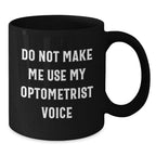 Funny Optometrist Gifts from Friends, Optometrist Unique Christmas Unique Gifts, Black Coffee Mug with 'Do Not Make Me Use My Optometrist Voice' Quote, Gifts for Optometrist