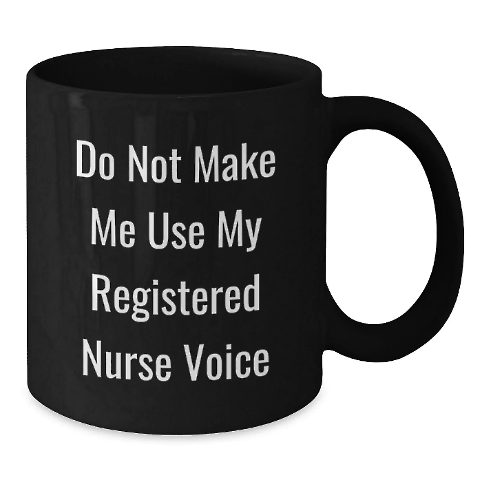 Funny Gifts for Registered Nurse from Friends - Do Not Make Me Use My Registered Nurse Voice Black Coffee Mug