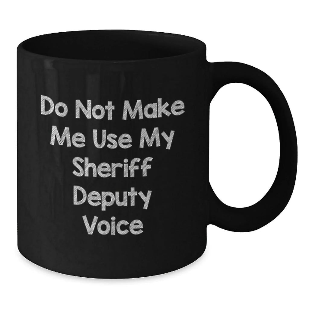 Funny Sheriff Deputy Gifts for Men - Black Coffee Mug - Gifts from Friends to Sheriff Deputies for Christmas