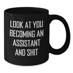 Funny Assistant Gifts from Friends for Assistant, Black Coffee Mug with Look At You Becoming An Assistant And Shit Quote, Christmas Unique Gifts