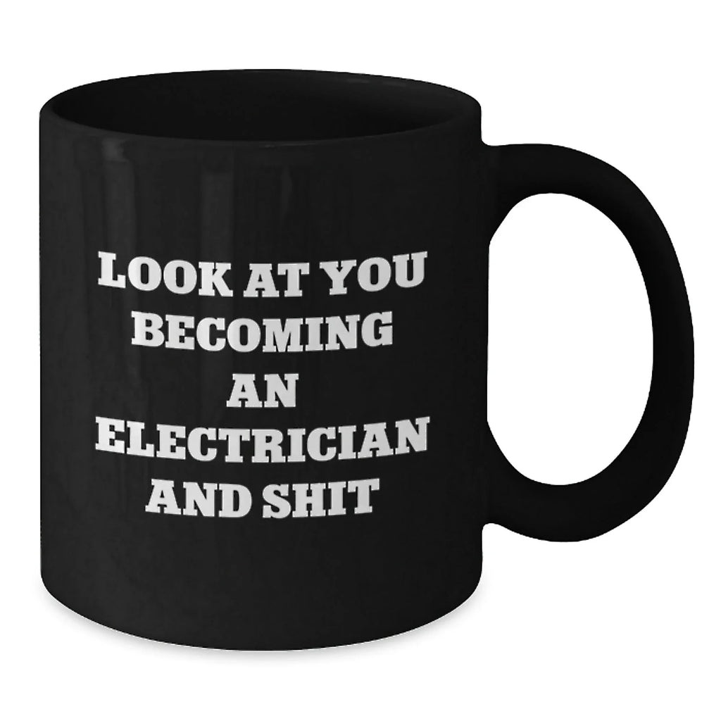 Funny Electrician Gift Black Coffee Mugs for Men, Unique Christmas Unique Gifts from Friends to Electrician, 'Look At You Becoming An Electrician And Shit'