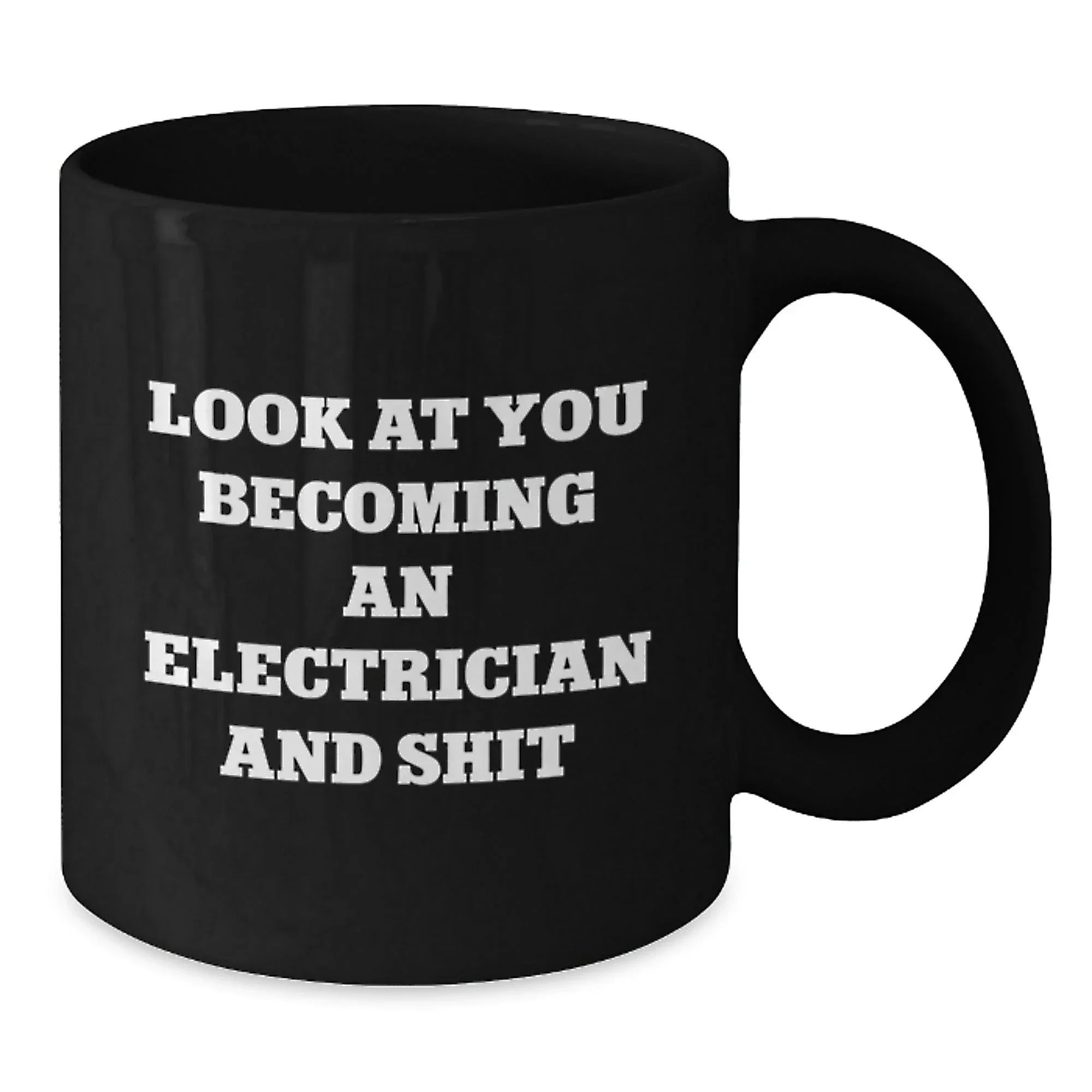 Funny Electrician Gift Black Coffee Mugs for Men, Unique Christmas Unique Gifts from Friends to Electrician, 'Look At You Becoming An Electrician And Shit'