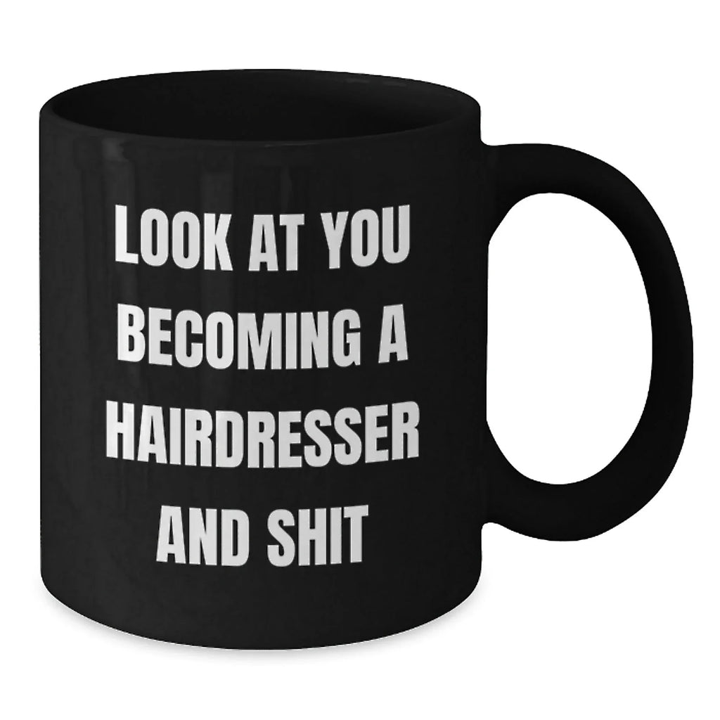 Hairdresser Gifts, Funny Coffee Mug for Birthday, 'Look At You Becoming A Hairdresser And Shit', Gifts from Friends, for Hairdresser
