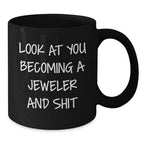 Jeweler Gifts from Friends - Look At You Becoming A Jeweler And Shit Funny Black Coffee Mug for Birthday with 11oz or 15oz Capacity, Microwave and Dishwasher Safe