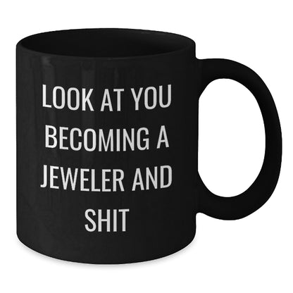 Funny Jeweler Gifts: Black Coffee Mug with 'Look At You Becoming A Jeweler And Shit' Quote, Gifts from Friends to Jeweler, Birthday Unique Gifts for Him/Her - Additional
