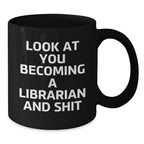 Librarian Gifts from Friends for Birthday, Funny Quote on Black Coffee Mug, 'Look At You Becoming A Librarian And Shit'
