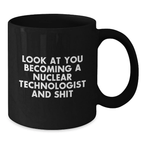 Nuclear Technologist Gifts - Funny Black Coffee Mug for Graduation - Gifts from Friends for Nuclear Technologist - Additional