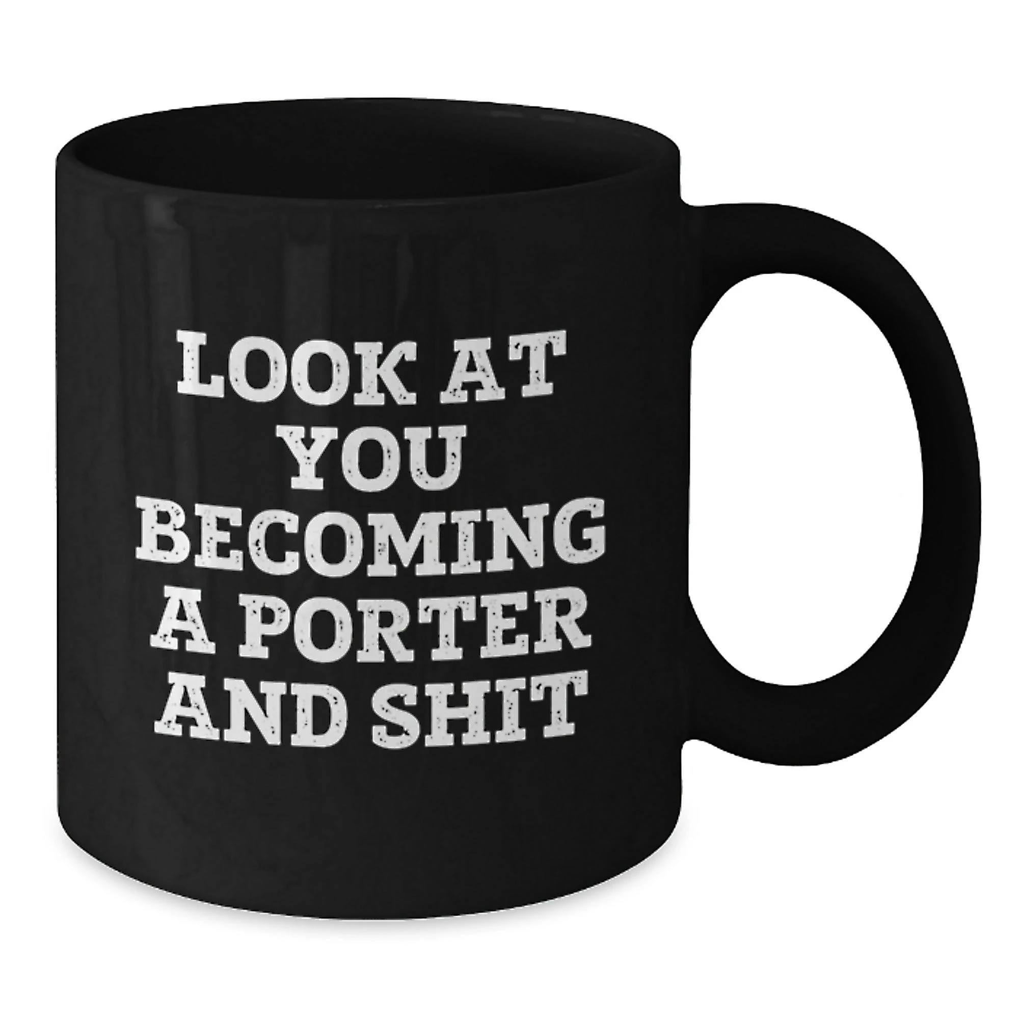 Funny Porter Gifts for Him, Black Coffee Mug with Look At You Becoming A Porter And Shit Quote, Birthday Unique Gifts from Friends or Family, 11oz or 15oz, Microwave and Dishwasher Safe