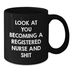 Funny Look At You Becoming A Registered Nurse Gifts from Men and Women - Mother's Day Unique Gifts for Registered Nurse - Black Coffee Mug - Additional