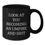 Funny Umpire Gifts for Him, Look At You Becoming An Umpire And Shit Black Coffee Mug, Gifts from Friends, Birthday Unique Gifts for Men