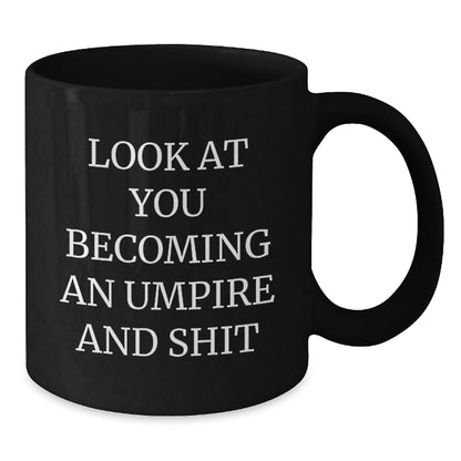 Funny Umpire Gifts for Him, Look At You Becoming An Umpire And Shit Black Coffee Mug, Gifts from Friends, Birthday Unique Gifts for Men - Additional