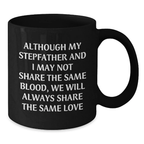 Funny Stepfather Gifts for Men - Black Coffee Mug - Although My Stepfather And I May Not Share The Same Blood, We Will Always Share The Same Love - Birthday Unique Gifts from Family - Additional