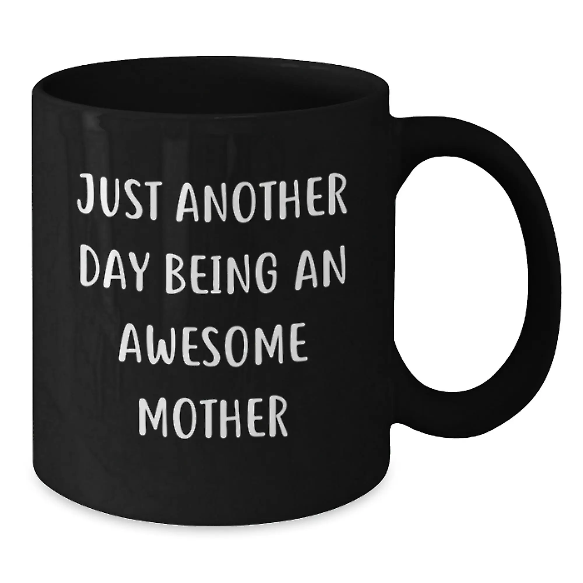 Funny Inspirational Gifts for Mother from Family - Just Another Day Being An Awesome Mother Black Coffee Mug, Graduation Unique Gifts - Additional
