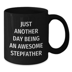 Funny Stepfather Gifts for Men, Just Another Day Being Awesome Black Coffee Mug for Graduation, Unique Stepfather Gift from Family - Additional