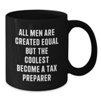 Funny Tax Preparer Gifts for Men Graduation Unique Black Coffee Mugs from Friends - 'All Men Are Created Equal But The Coolest Become A Tax Preparer' - Additional