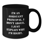 Funny Assistant Principal Gifts - Cute Black Coffee Mug for Assistant Principal, Inspirational Quote 'I Don't Argue, I Just Explain Why I'm Right', Gifts from Men or Women - Additional