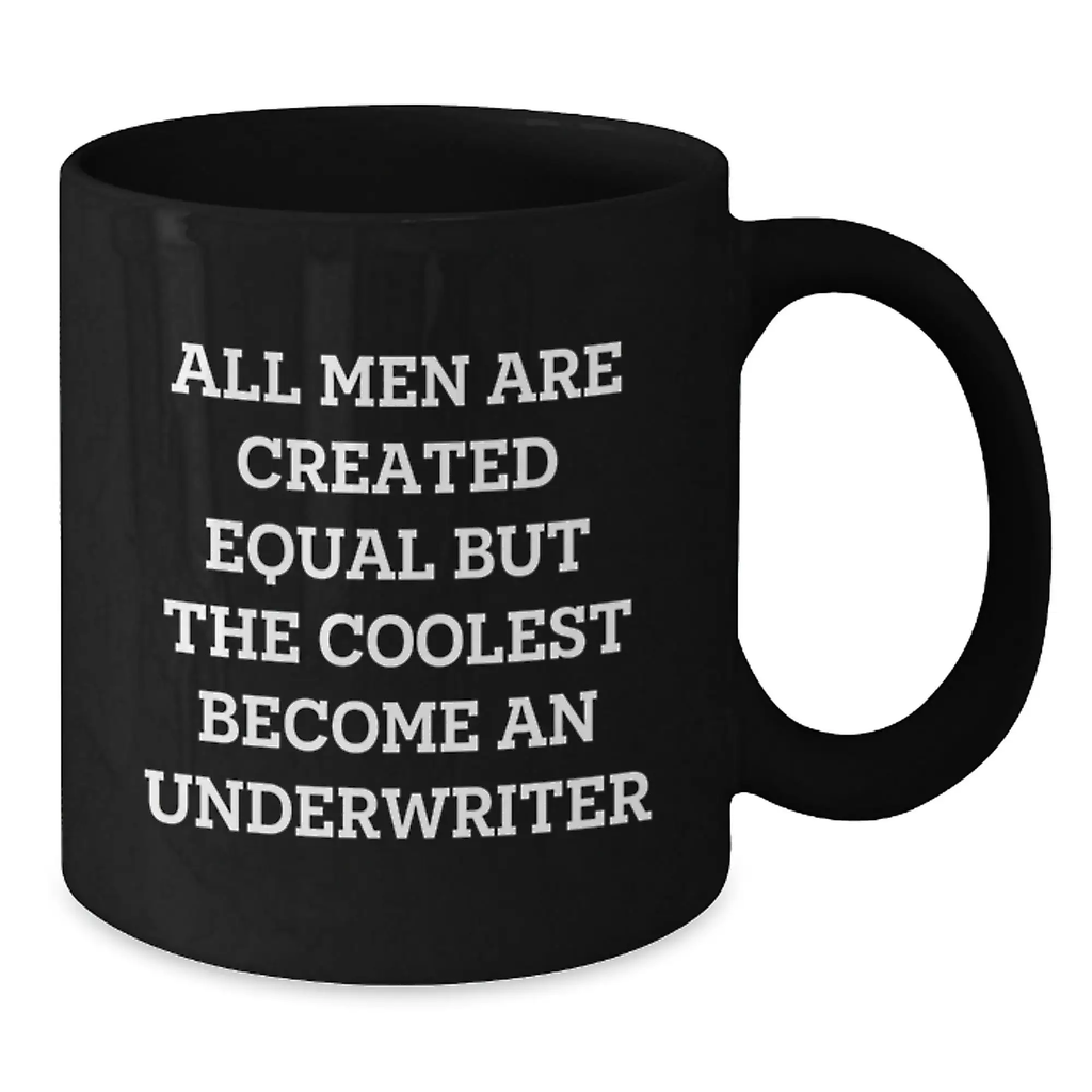 Funny Graduation Unique Gifts for Underwriter Friends from Men - Black Coffee Mug - 'All Men Are Created Equal But The Coolest Become An Underwriter' - Additional