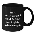 Funny Veterinarian Gifts for Graduation Unique Black Coffee Mugs from Family - I'm A Veterinarian I Don't Argue I Just Explain Why I'm Right - Additional