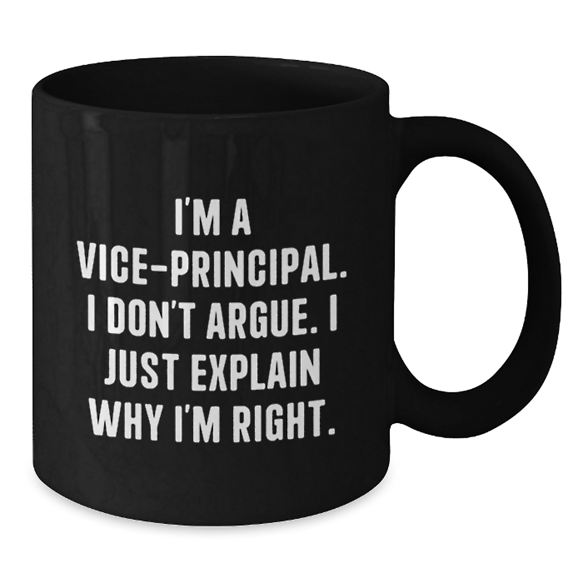 Funny Vice-principal Gifts from Friends, Unique Birthday Unique Gifts for Vice-principal, Black Coffee Mug with Quote 'I'm A Vice-principal. I Don't Argue. I Just Explain Why I'm Right.' - Additional