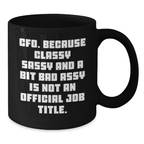 Funny CFO Gifts for Mom, Gifts from Men, Women, or Friends - Black Coffee Mug - Classy Sassy CFO Quote - Additional