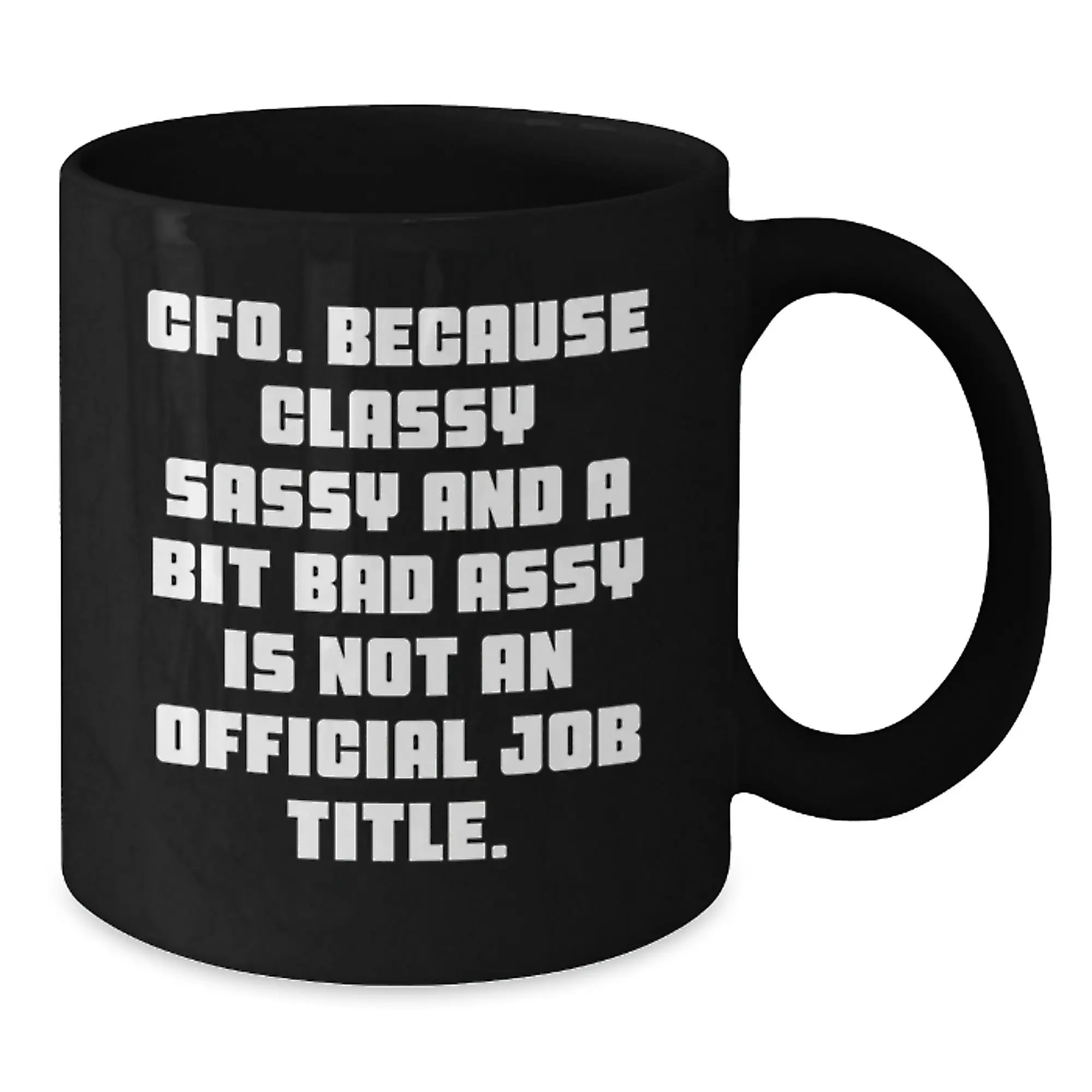 Funny CFO Gifts for Mom, Gifts from Men, Women, or Friends - Black Coffee Mug - Classy Sassy CFO Quote - Additional