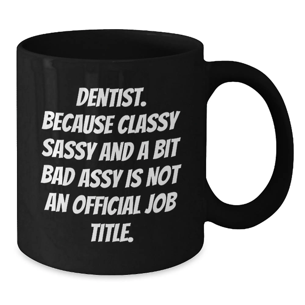 Funny Dentist Black Coffee Mugs Gifts from Family or Friends for Graduation Unique, Sassy, Classy, and a Bit Naughty Dentists - Additional