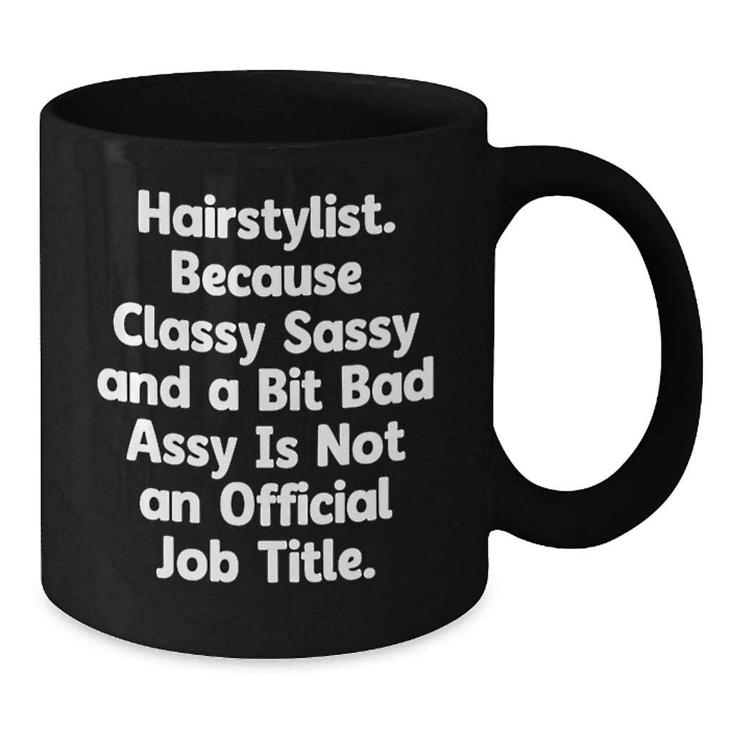 Funny Hairstylist Gifts, Black Coffee Mug for Classy Sassy Hairstylists, Christmas Unique Presents from Friends
