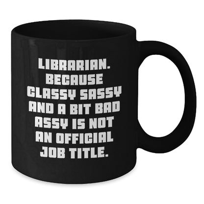 Librarian Gifts Funny Humor Black Coffee Mug - Librarian Sassy Quotes for Librarian Friends, Christmas Unique Gifts from Friends - Additional