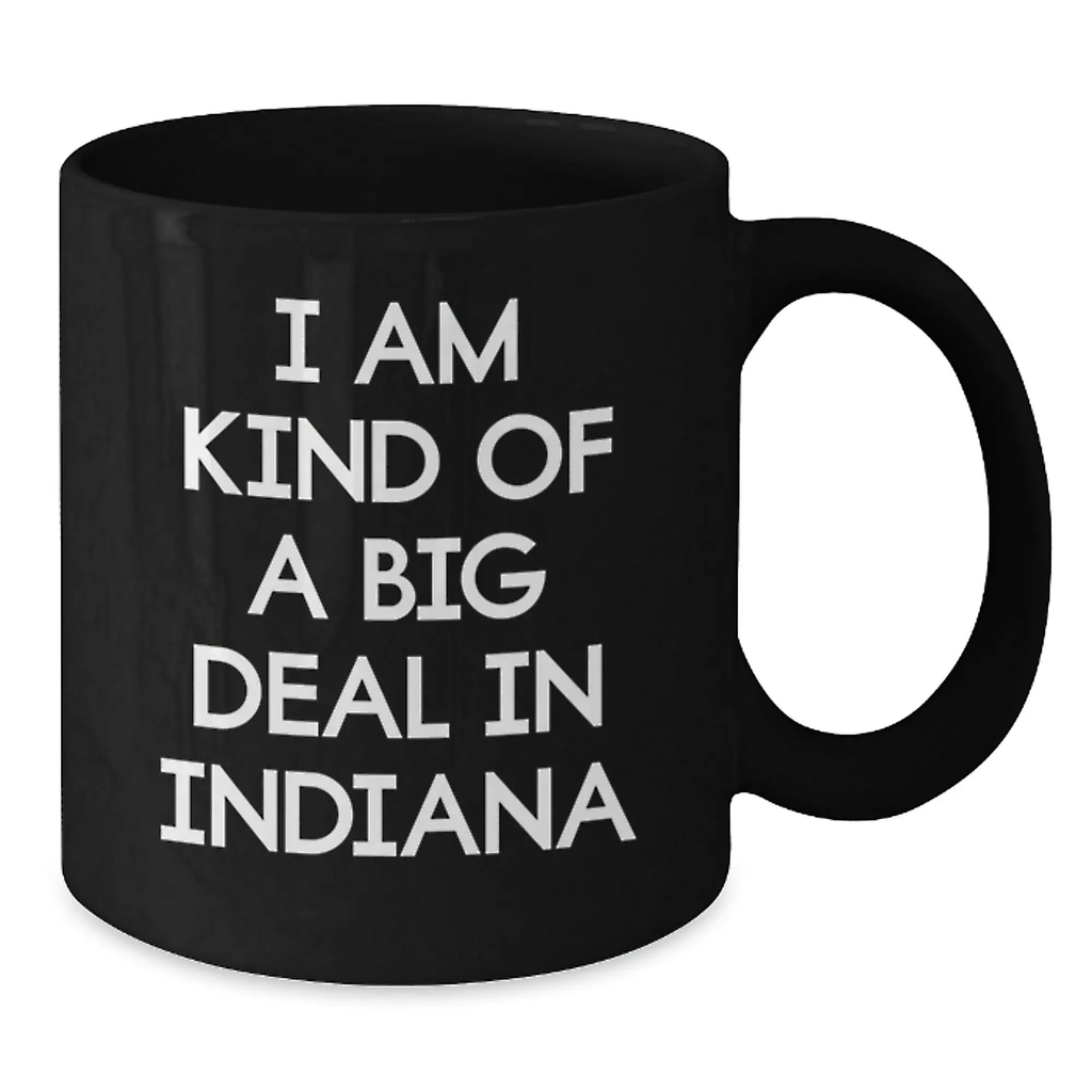 Funny Indiana Mugs For Friends from Indiana Gifts, Unique Black Coffee Mug I Am Kind Of A Prime Selection In Indiana Quote for Graduation Unique Gifts - Additional