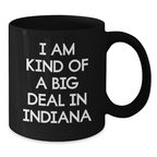 Funny Indiana Mugs For Friends from Indiana Gifts, Unique Black Coffee Mug I Am Kind Of A Prime Selection In Indiana Quote for Graduation Unique Gifts - Additional
