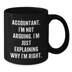 Funny Accountant Gifts for Men, Black Coffee Mug - 'I'm Not Arguing, I'm Just Explaining Why I'm Right' Perfect Christmas Unique Gift for Friends, Coworkers, Family