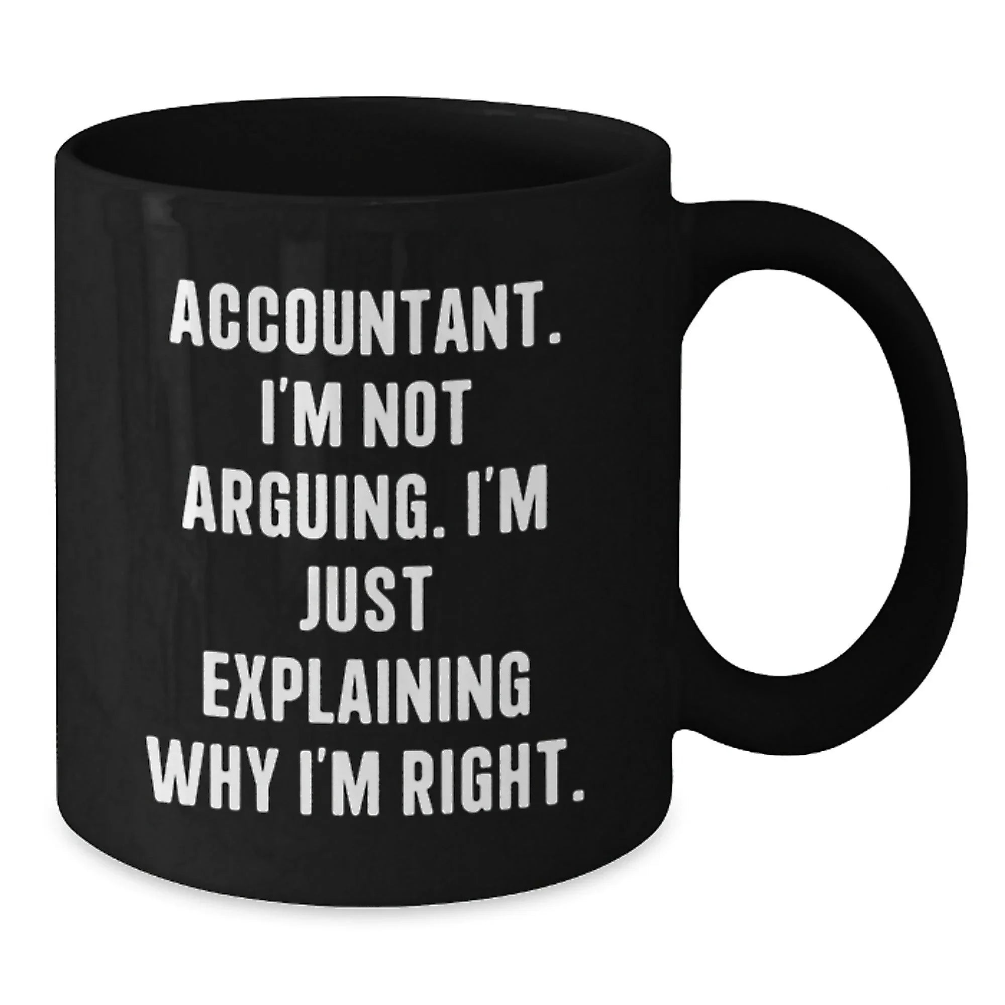 Funny Accountant Gifts for Men, Black Coffee Mug - 'I'm Not Arguing, I'm Just Explaining Why I'm Right' Perfect Christmas Unique Gift for Friends, Coworkers, Family
