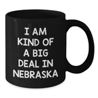 Funny Quote Nebraska Gifts for Men Women Friends Coworkers Family, Black Coffee Mug, I Am Kind Of A Prime Selection In Nebraska Graduation Unique Gifts, Gifts from Family to Nebraska Lovers - Additional