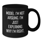 Funny Model Gifts, Graduation Unique Gifts for Model, Black Coffee Mug with 'I'm Not Arguing. I'm Just Explaining Why I'm Right.' Quote - Additional