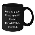 Funny Security Guard Gifts from Friends, Unique Black Coffee Mug for Security Guard, I'm Not Arguing. I'm Just Explaining Why I'm Right. Graduation Unique Gifts - Additional