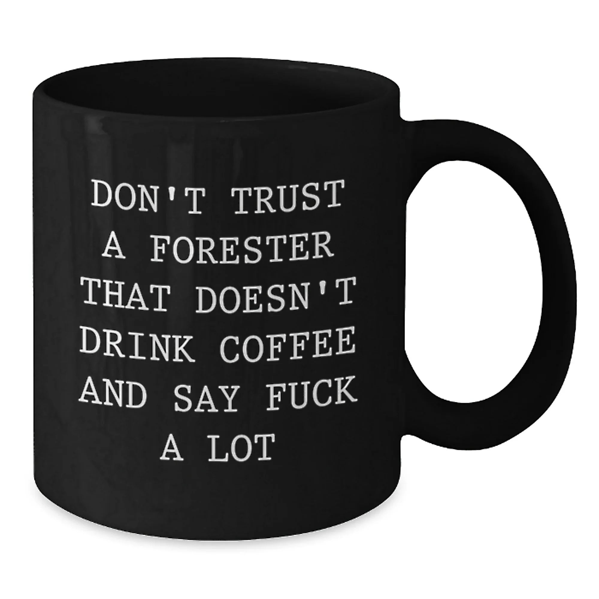 Funny Forester Gifts for Men, Women or Friends - 'Don't Trust A Forester That Doesn't Drink Coffee' Black Coffee Mug for Christmas Unique Gifts from Men, Women or Family